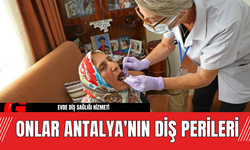 Onlar Antalya'nın Diş Perileri