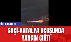 Soçi-Antalya Uçuşunda Yangın Çıktı, Pist Kapatıldı