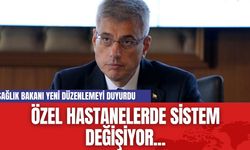 Özel hastanelerde sistem değişiyor...Sağlık Bakanı yeni düzenlemeyi duyurdu