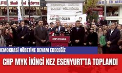 CHP MYK ikinci kez Esenyurt’ta toplandı