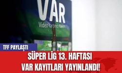 Süper Lig 13. Haftası VAR Kayıtları Yayınlandı!