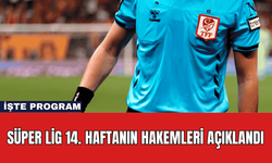 Süper Lig 14. Haftanın Hakemleri Açıklandı