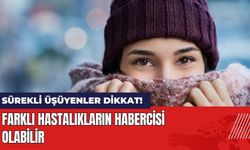 Sürekli Üşüyenler Dikkat! Farklı Hastalıkların Habercisi Olabilir