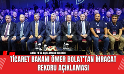 Ticaret Bakanı Ömer Bolat’tan İhracat Rekoru Açıklaması