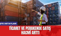 Ticaret ve perakende satış hacmi arttı