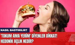 'Tokum Ama Yerim' Diyenler Dikkat! Hedonik Açlık Nedir? Nasıl Bastırılır?