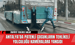 Antalya’da Patenli Çocukların Tehlikeli Yolculuk