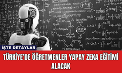 Türkiye’de Öğretmenler Yapay Zeka Eğitimi Alacak