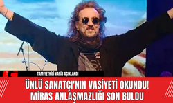 Ünlü Sanatçı'nın Vasiyeti Okundu! Miras Anlaşmazlığı Son Buldu