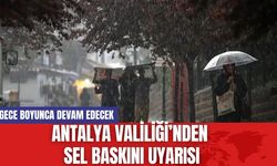 Antalya valiliğinden sel baskını uyarısı