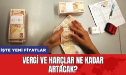 Vergi ve harçlar ne kadar artacak? İşte yeni fiyatlar