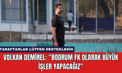 Volkan Demirel: "Bodrum FK Olarak Büyük İşler Yapacağız"