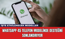 WhatsApp 45 Telefon Modelinde Desteğini Sonlandırıyor