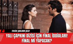 Yalı Çapkını Dizisi İçin Final İddiaları! Final Mi Yapacak?