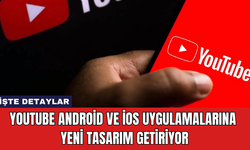 YouTube Android ve iOS Uygulamalarına Yeni Tasarım Getiriyor