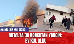 Antalya'da Korkutan Yangın: 2 Kardeş Sinir Krizi Geçirdi, Ev Kül Oldu