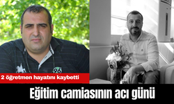 Eğitim camiasının acı günü: 2 öğretmen hayatını kaybetti