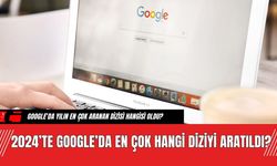 2024’te Google’da En Çok Hangi Diziyi Aratıldı?