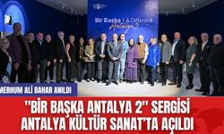 "Bir Başka Antalya 2" Sergisi Antalya Kültür Sanat’ta Açıldı