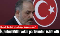 İstanbul Milletvekili partisinden istifa etti