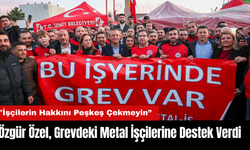 Özgür Özel, Grevdeki Metal İşçilerine Destek Verdi: "İşçilerin Hakkını Peşkeş Çekmeyin”