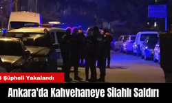 Ankara'da Kahvehaneye Silahlı Saldırı: 3 Şüpheli Yakalandı