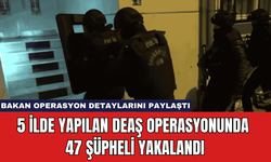 5 İlde Yapılan DEAŞ Operasyonunda 47 Şüpheli Yakalandı