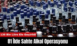 81 İlde Düzenlenen Operasyonda 136 Bin Litre Sahte Alkol Ele Geçirildi