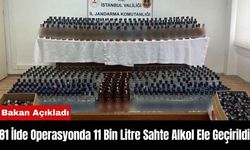 81 İlde Operasyonda 11 Bin Litre Sahte Alkol Ele Geçirildi