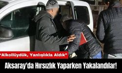 Aksaray'da Hırsızlık Yaparken Yakalandılar!