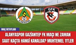 Alanyaspor Gaziantep FK Maçı Ne Zaman Saat Kaçta Hangi Kanalda? Muhtemel 11'ler