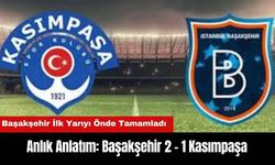 Anlık Anlatım: Başakşehir 2 - 1 Kasımpaşa