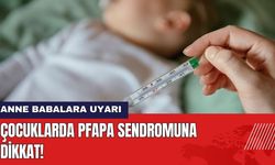 Uzmandan Anne Babalara Uyarı: PFAPA Sendromuna Dikkat!