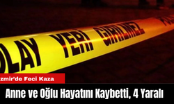 İzmir'de  Feci Kaza: Anne ve Oğlu Hayatını Kaybetti, 4 Yaralı