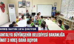 Antalya Büyükşehir Belediyesi Bakanlığa İnat 3 Kreş Daha Açıyor