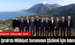 Antalya Çıralı'da Mülkiyet Sorununun Çözümü İçin Adım