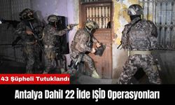 Antalya Dahil 22 İlde IŞİD Operasyonlarında 43 Şüpheli Tutuklandı