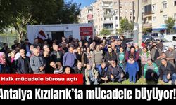 Antalya Kızılarık’ta mücadele büyüyor! Halk mücadele bürosu açtı