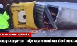 Antalya-Konya Yolu Trafiğe Kapandı Demirkapı Tüneli’nde Kaza