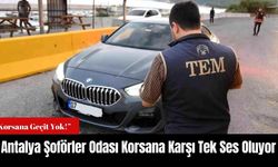 Antalya Şoförler Odası Korsana Karşı Tek Ses Oluyor