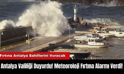 Antalya Valiliği Duyurdu! Meteoroloji Fırtına Alarmı Verdi!