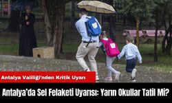 Antalya’da Sel Felaketi Uyarısı: Yarın Okullar Tatil Mi?