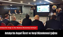 Antalya'da Asgari Ücret ve Vergi Düzenlemesi Çağrısı