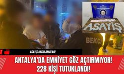 Antalya’da Emniyet Göz Açtırmıyor! 228 Kişi Tutuklandı!