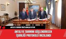 Antalya Tarımını Güçlendirecek İşbirliği Protokolü İmzalandı