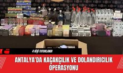 Antalya'da Kaçakçılık ve Dolandırıcılık Operasyonu