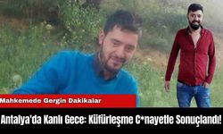 Antalya'da Kanlı Gece: Küfürleşme C*nayetle Sonuçlandı!