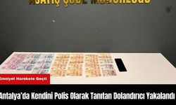 Antalya’da Kendini Polis Olarak Tanıtan Dolandırıcı Yakalandı