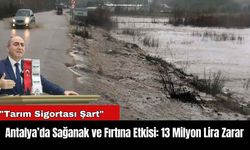 Antalya’da Sağanak ve Fırtına Etkisi: 13 Milyon Lira Zarar