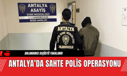 Antalya’da Sahte Polis Operasyonu